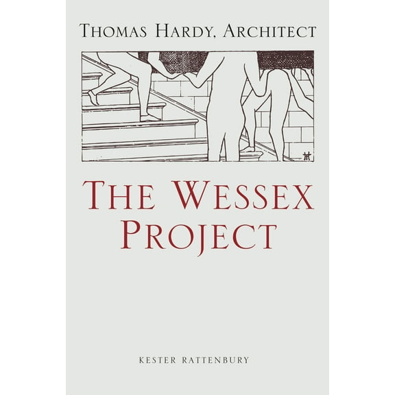 The Wessex Project : Thomas Hardy, Architect (Hardcover)