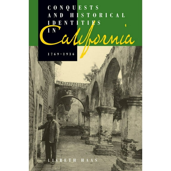 Conquests and Historical Identities in California, 1769-1936 (Edition 1) (Paperback)