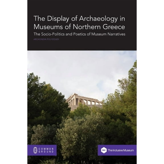 The Display of Archaeology in Museums of Northern Greece: The Socio-politics and Poetics of Museum Narratives