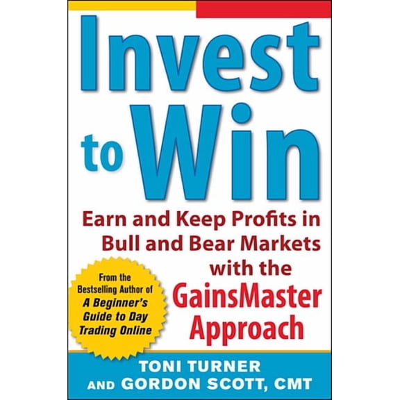 Invest to Win: Earn & Keep Profits in Bull & Bear Markets with the Gainsmaster Approach, (Paperback)