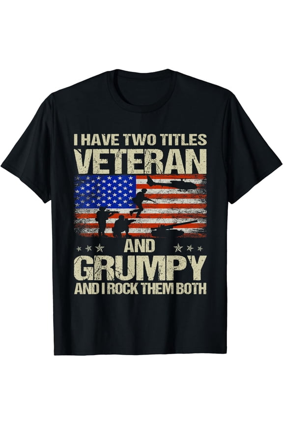 I Have Two Titles Veteran And Grumpy Funny Dad Papa Grandpa T-Shirt