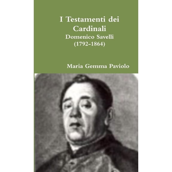 I Testamenti dei Cardinali: Domenico Savelli (1792-1864), (Paperback)