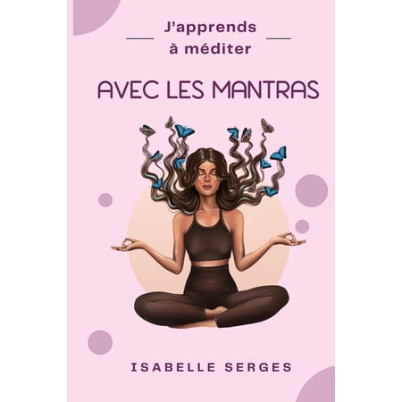 J Apprends &Atilde; M&Atilde;&copy;diter J apprends &Atilde; m&Atilde;&copy;diter: Avec les mantras (Paperback)