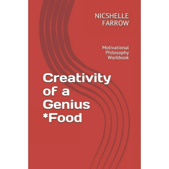 Creativity of a Genius *Food : Motivational Philosophy Workbook (Paperback)
