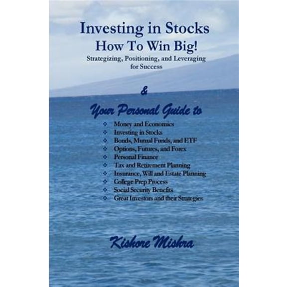 Pre-Owned Investing in Stocks, How to Win Big! Strategizing, Positioning, and Leveraging for Success : Your Personal Guide to: Money and Economics; Investing in Stocks; Bonds, Mutual Funds, and ETF; Options, Fu
