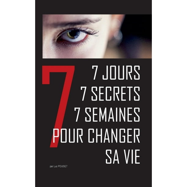 7 Jours 7 Secrets 7 Semaines Pour Changer Sa Vie Conte Initiatique Et Therapeutique Paperback Walmart Com