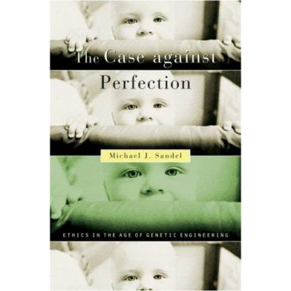 Pre-Owned The Case against Perfection: Ethics in the Age of Genetic Engineering (Hardcover) 067401927X 9780674019270