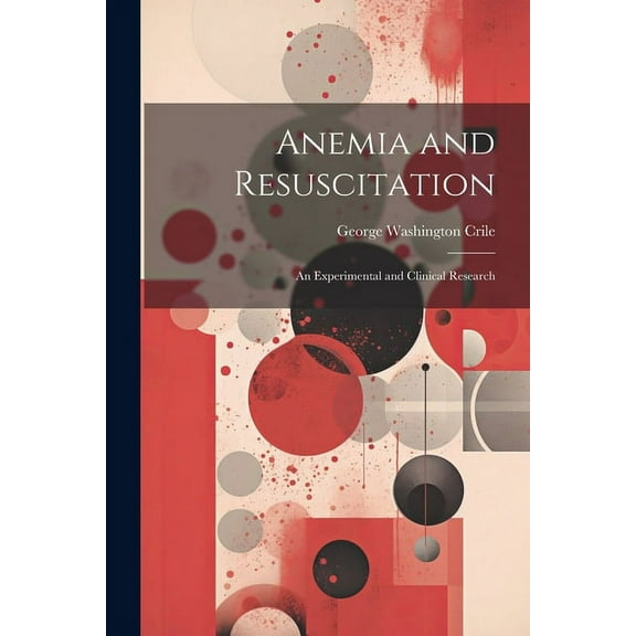 Anemia and Resuscitation : An Experimental and Clinical Research (Paperback)