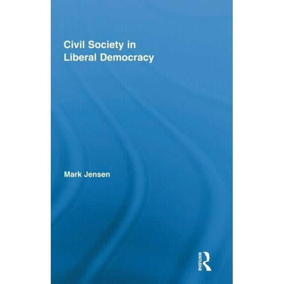 Routledge Studies in Contemporary Philos Civil Society in Liberal Democracy, Book 26, (Hardcover)
