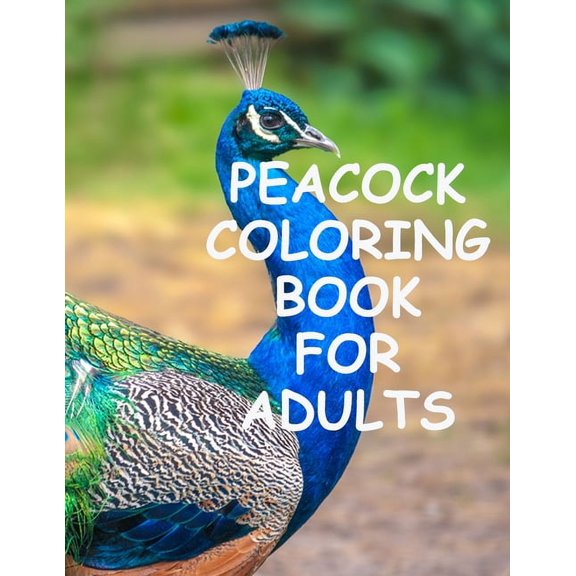Peacock coloring book for adults: Peacock Coloring for Stress Relief, Relaxation and Boost your Creativity