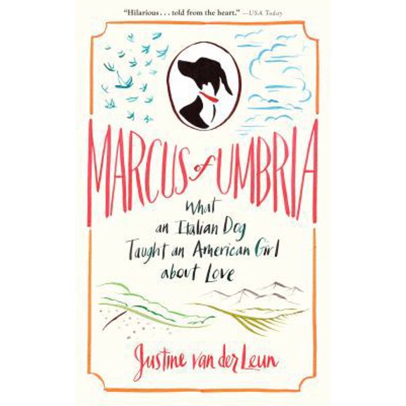 Pre-Owned Marcus of Umbria: What an Italian Dog Taught an American Girl about Love (Paperback) 160961139X 9781609611392