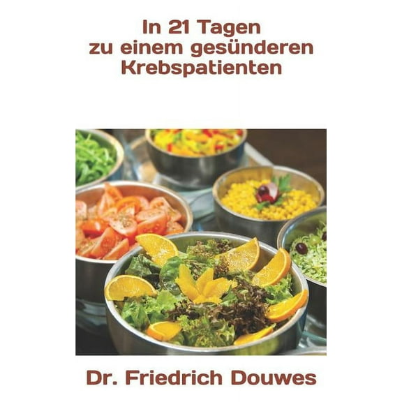 In 21 Tagen Zu Einem Gesünderen Krebspatienten (Paperback)