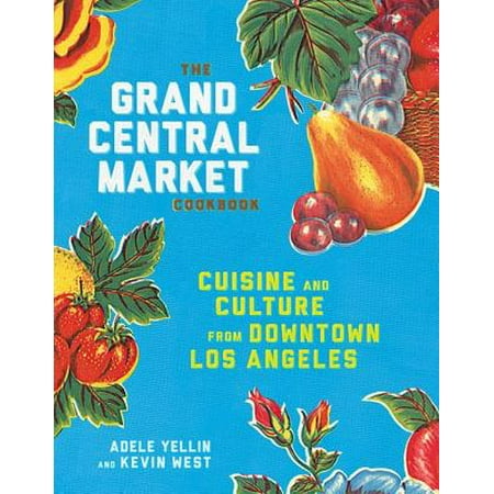 The Grand Central Market Cookbook - eBook (Grand Central Market Best Food)