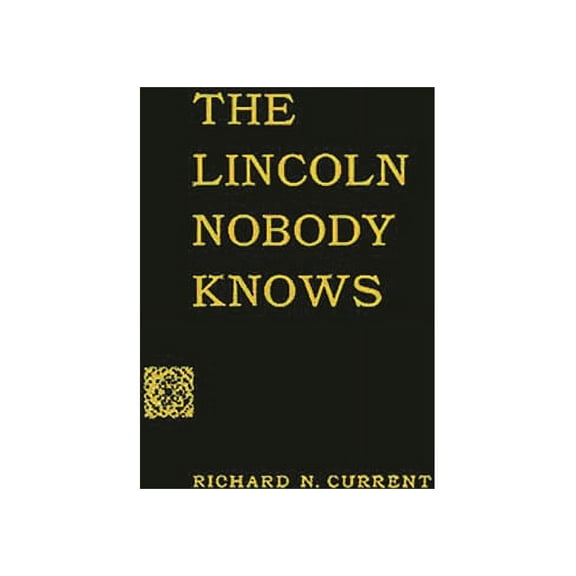 The Lincoln Nobody Knows, (Hardcover)
