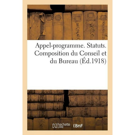 Appel-Programme. Statuts. Composition Du Conseil Et Du Bureau (Paperback)