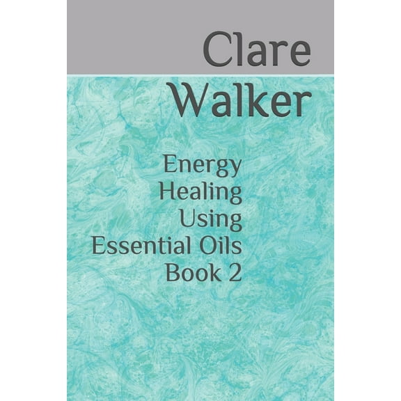 Energy Healing Energy Healing Using Essential Oils: Book 2, Book 2, (Paperback)