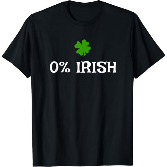 Zero Percent Irish Funny 0% St Patrick's Day T-Shirt Shirts