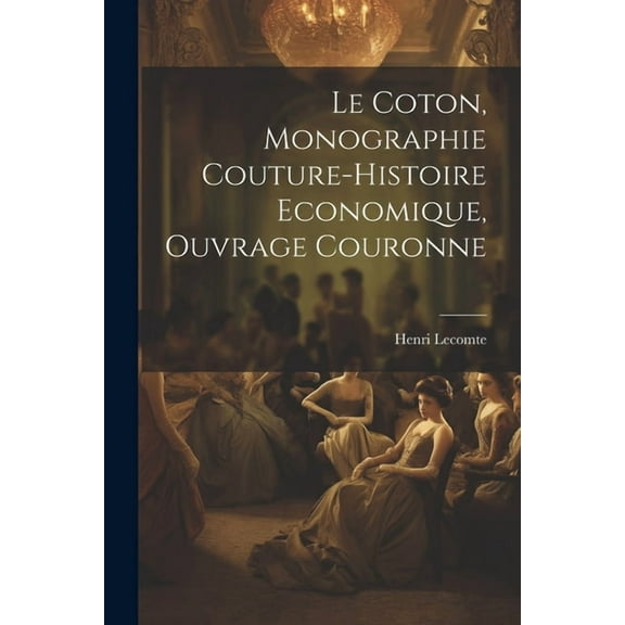 Le Coton, Monographie Couture-Histoire Economique, Ouvrage Couronne (Paperback)