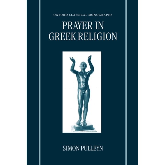 Oxford Classical Monographs Prayer in Greek Religion, (Hardcover)