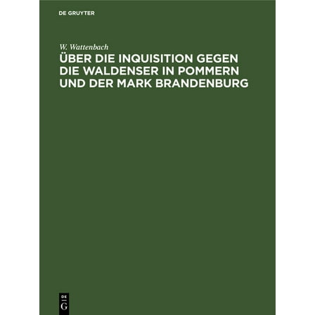 Ãber Die Inquisition Gegen Die Waldenser in Pommern Und Der Mark Brandenburg, (Hardcover)