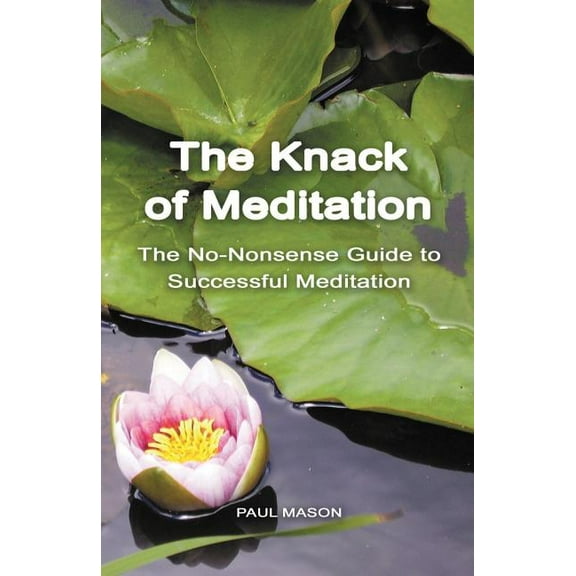 The Knack of Meditation: The No-Nonsense Guide to Successful Meditation