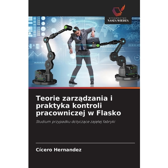 Teorie zarządzania i praktyka kontroli pracowniczej w Flasko, (Paperback)