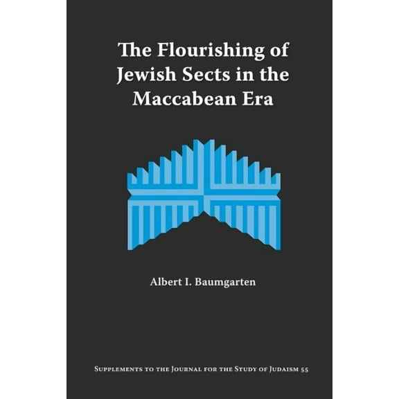 Supplements to the Journal for the Study of Judaism: The Flourishing of Jewish Sects in the Maccabean Era (Paperback)