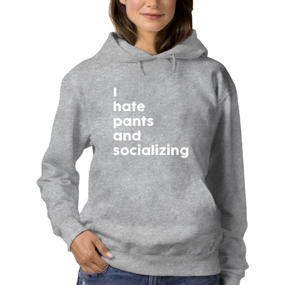 I Hate Pants And Socializing Hoodie Women -GoatDeals Designs, Female Medium