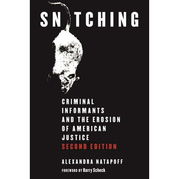 Snitching: Criminal Informants and the Erosion of American Justice, Second Edition, (Paperback)