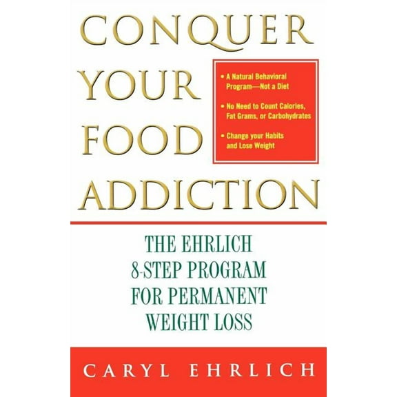 Conquer Your Food Addiction: The Ehrlich 8-Step Program for Permanent Weight Loss, (Paperback)