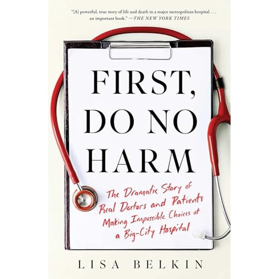 Pre-Owned First, Do No Harm: The Dramatic Story of Real Doctors and Patients Making Impossible Choices at a Big-City Hospital (Paperback) 1982153377 9781982153373
