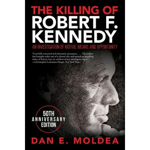The Killing of Robert F. Kennedy: An Investigation of Motive, Means, and Opportunity