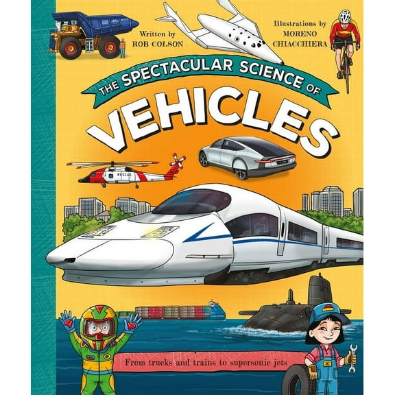 The Spectacular Science of Vehicles: From Trucks and Trains to Supersonic Jets, (Paperback)
