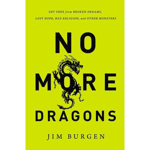 The No More Dragons: Get Free from Broken Dreams, Lost Hope, Bad Religion, and Other Monsters, (Paperback)