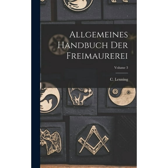 Allgemeines Handbuch Der Freimaurerei; Volume 3, (Hardcover)