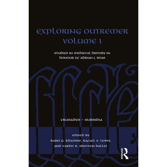 Crusades - Subsidia Exploring Outremer Volume I: Studies in Medieval History in Honour of Adrian J. Boas, (Hardcover)