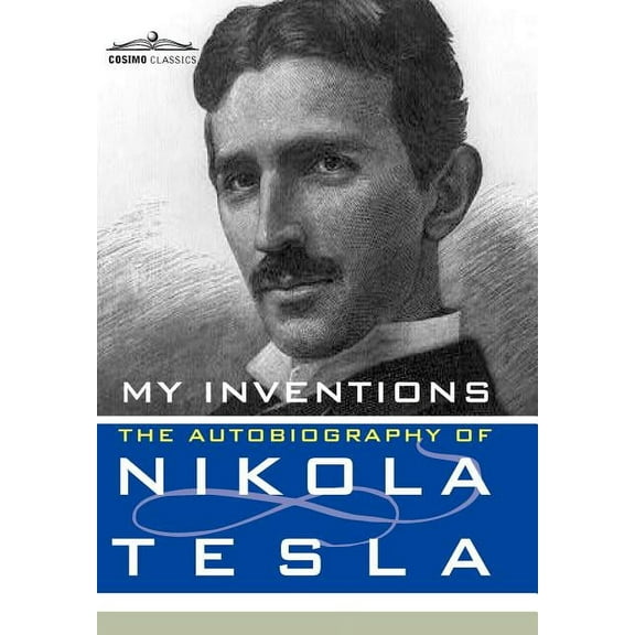 Cosimo Classics Biography: My Inventions: The Autobiography of Nikola Tesla (Hardcover)