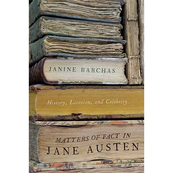 Matters of Fact in Jane Austen: History, Location, and Celebrity, (Paperback)