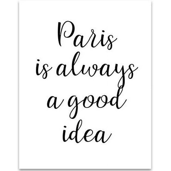 Paris is always a good Idea - 11x14 Unframed Typography Art Print - Great Inspirational Gift