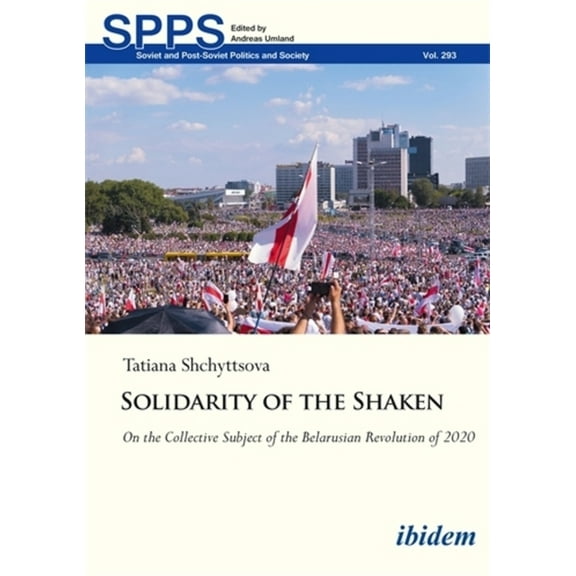 Soviet and Post-Soviet Politics and Soci Solidarity of the Shaken: On the Collective Subject of the Belarusian Revolution of 2020, (Paperback)