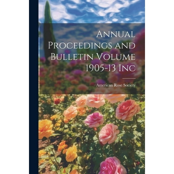 Annual Proceedings and Bulletin Volume 1905-13 Inc (Paperback)