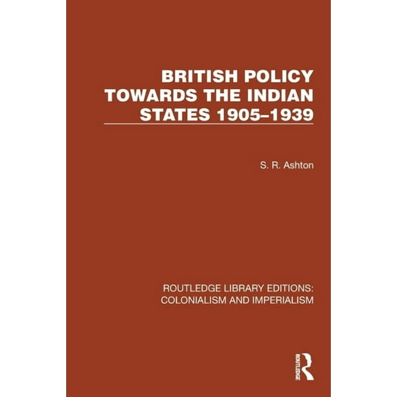 Routledge Library Editions: Colonialism British Policy Towards the Indian States 1905-1939, (Paperback)