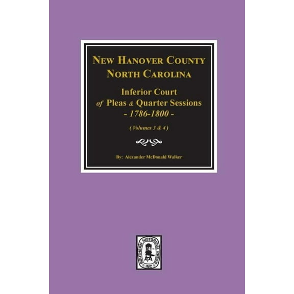 New Hanover County, North Carolina Inferior Court of Pleas and Quarter Sessions, 1786-1800. (Vols. 3 and 4), (Paperback)