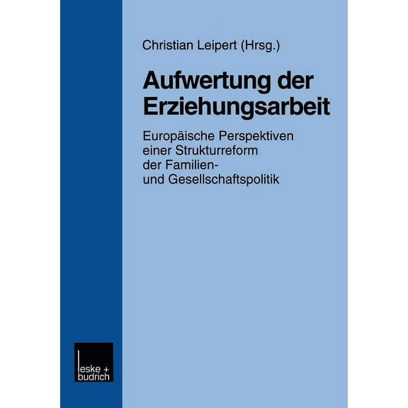 Aufwertung Der Erziehungsarbeit: Europäische Perspektiven Einer Strukturreform Der Familien- Und Gesellschaftspolitik, (Paperback)
