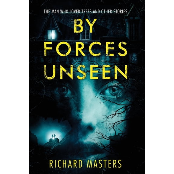 By Forces Unseen: The Man Who Loved Trees and Other Stories, (Paperback)