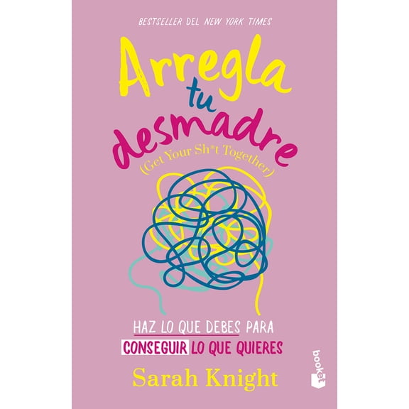 Pre-Owned Arregla Tu Desmadre: Haz Lo Que Debes Para Conseguir Lo Que Quieres / Get Your Sh*t Together: How to Stop Worrying about What You Should Do ... (Paperback) 6073913443 9786073913447