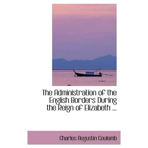 The Administration of the English Borders During the Reign of Elizabeth ... (Hardcover)