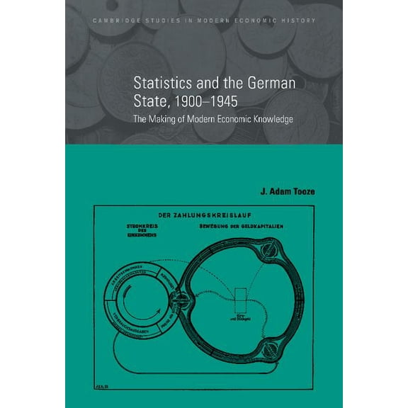Cambridge Studies in Modern Economic His Statistics and the German State, 1900-1945, Book 9, (Hardcover)