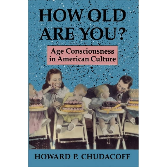 How Old Are You?: Age Consciousness in American Culture, (Paperback)