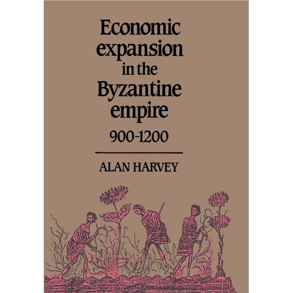 Economic Expansion in the Byzantine Empire, 900 1200, (Hardcover)